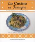 La cucina in famiglia. A tavola tutti insieme con i sapori della tradizione