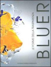 Bluer. Le forme della trasparenza