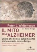 Il mito dell'Alzheimer. Quello che non sai sulla malattia più temuta del nostro tempo