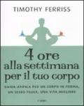 Quattro ore alla settimana per il tuo corpo. Guida atipica per un corpo in forma, un sesso felice, una vita migliore