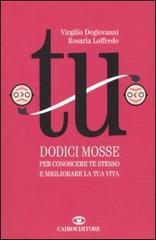 Tu. Dodici mosse per conoscere te stesso e migliorare la tua vita