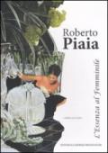Roberto Piaia. L'essenza al femminile