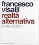 Francesco Visalli. Realtà alternativa. London. Ediz. italiana e inglese