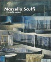 Marcello Scuffi. Il mio Novecento