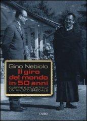 Il giro del mondo in 50 anni. Guerre e incontri di un inviato speciale