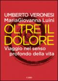 Oltre il dolore. Viaggio nel senso profondo della vita