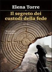 Il segreto dei custodi della fede. Mistero sulla via Francigena