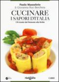 Cucinare i sapori d'Italia. 170 ricette dal Piemonte alla Sicilia