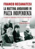 La mattina andavamo in piazza Indipendenza: La nascita de la Repubblica: storia di un miracolo editoriale