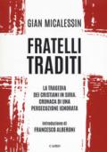 Fratelli traditi. La tragedia dei cristiani in Siria. Cronaca di una persecuzione ignorata