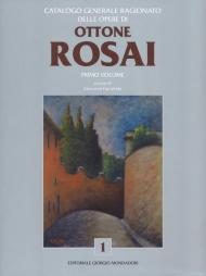 Catalogo generale ragionato delle opere di Ottone Rosai. Vol. 1