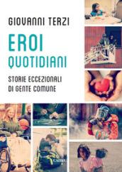 Eroi quotidiani. Storie eccezionali di gente comune