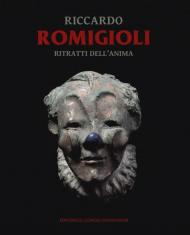 Riccardo Romigioli. Ritratti dell'anima. Catalogo della mostra (Milano dal 2 maggio-15 giugno 2019). Ediz. illustrata