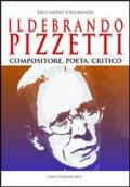 Ildebrando Pizzetti. Compositore, poeta, critico