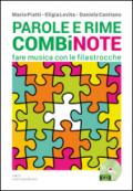 Parole e rime combinote. Fare musica con le filastrocche: undici filastrocche da cantare, otto da ascoltare, quattordici da leggere. Con CD Audio