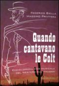 Quando cantavano le Colt. Enciclopedia cine-musicale del western all'italiana