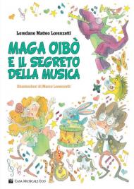 Maga oibò e il segreto della musica. Ediz. illustrata