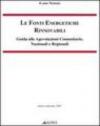 Le fonti energetiche rinnovabili. Guida alle agevolazioni comunitarie, nazionali e regionali