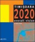 Timisoara. Overall vision: a case study. Ediz. italiana e inglese