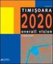 Timisoara. Overall vision: a case study. Ediz. italiana e inglese