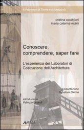 Conoscere, comprendere, sapere fare. L'esperienza dei laboratori di costruzione dell'architettura