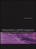 L'urbanistica dell'emergenza. Progettare la flessibilità degli spazi urbani. Con CD-ROM