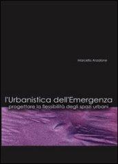 L'urbanistica dell'emergenza. Progettare la flessibilità degli spazi urbani. Con CD-ROM