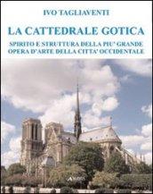 La cattedrale gotica. Spirito e struttura della più grande opera d'arte della città occidentale