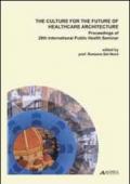 The culture for the future of healthcare architecture. Proceedings of the 28th international public health seminar