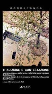 Tradizione e contestazione. La manipolazione della forma nella letteratura francese dell'Ottocento. Ediz. italiana e francese