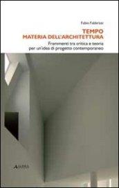 Tempo materia dell'architettura. Frammenti tra critica e teoria per un'idea di progetto contemporaneo