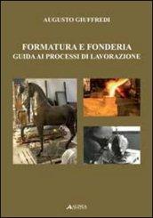 Formatura e fonderia. Guida ai processi di lavorazione