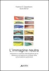 L'immagine neutra. Indicazioni e contributi interdisciplinari per la riflessione sull'approccio al design della comunicazione audiovisiva