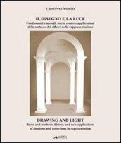 Il disegno e la luce. Fondamenti e metodi, storia e nuove applicazioni delle ombre e dei riflessi nella rappresentazione. Ediz. italiana e inglese