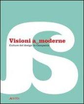 Visioni a moderne. Culture del design in Campania. Catalogo della mostra. Ediz. illustrata