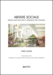 Abitare sociale. Modelli architettonici e urbanistici per l'housing. Linee guida
