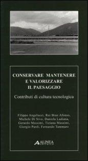 Conservare mantenere e valorizzare il paesaggio. Contributi di cultura tecnologica