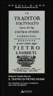 Il teatro di Pietro Susini. Un traduttore di Lope e Calderón alla corte dei Medici