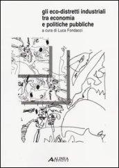 Gli eco-distretti industriali tra economia e politiche pubbliche. Atti del Convegno (Prato, 29 settembre 2011)