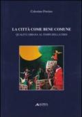 La città come bene comune. Qualità urbana al tempo della crisi