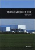 Governare Il Consumo Di Suolo + Il Consumo Di Suolo Dalla Provincia Di Torino All'Arco Mediterraneo