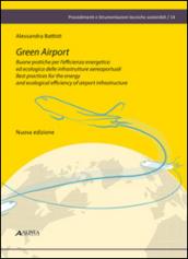 Green airport. Buone pratiche per l'efficienza energetica ed ecologica delle infrastrutture aereoportuali. Ediz. italiana e inglese