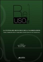 Re-uso. La cultura del restauro e della valorizzazione. Temi e problemi per un percorso internazionale di conoscenza