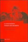 La resurrezione mistero del desiderio. Un dialogo interdisciplinare