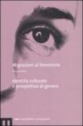 Migrazioni al femminile. Vol. 1: Identità culturale e prospettiva di genere.