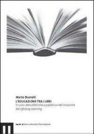 L' educazione tra i libri. Il ruolo della biblioteca pubblica nell'orizzonte del lifelong learning