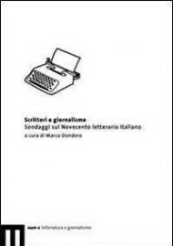 Scrittori e giornalismo. Sondaggi sul Novecento letterario italiano