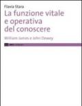 La funzione vitale e operativa del conoscere. William James e John Dewey