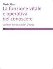 La funzione vitale e operativa del conoscere. William James e John Dewey