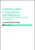 Cristiani, ebrei e musulmani nell'Adriatico. Identità culturali, interazioni e conflitti in età moderna